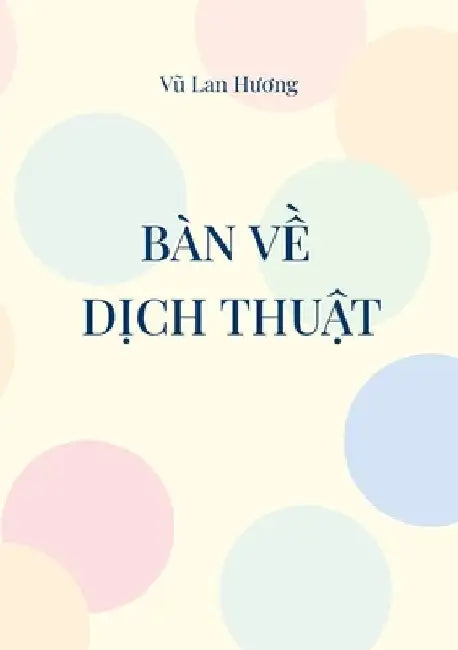 Bàn ve Dich thuat: Dich cai gi va Dich nhu the nao? by Vu, Lan Huong