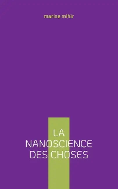 La nanoscience des choses by Mihir, Marine
