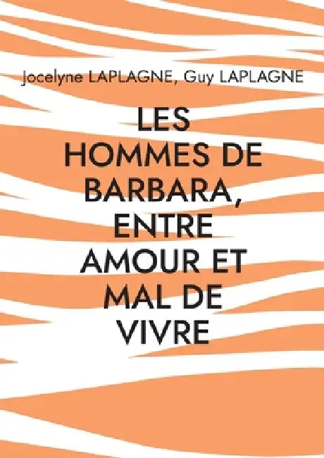 Les hommes de Barbara, entre amour et mal de vivre: Fragments de théâtre sur la longue dame brune by Jocelyne Laplagne, Guy Laplagne