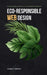 Eco-responsible web design: A practical guide to substainable websites by Grégory Clément