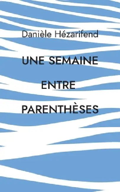 Une semaine entre parenthèses by Hezarifend, Danièle