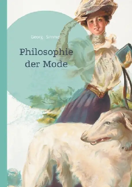 Philosophie der Mode: Soziologische Analyse der Mode zwischen Imitation, Differenzierung und sozialen Strukturen by Simmel, Georg