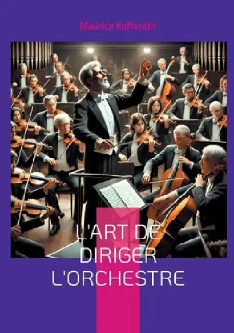 L'Art de diriger l'orchestre: Les techniques et la philosophie de la direction d'orchestre selon Richard Wagner et Hans Richter by Kufferath, Maurice