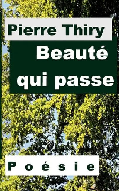 Beauté qui passe: Sonnets by Thiry, Pierre