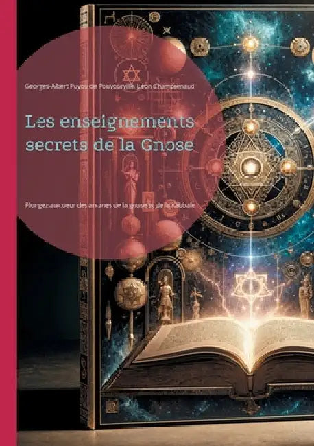 Les enseignements secrets de la Gnose: Plongez au coeur des arcanes de la gnose et de la Kabbale, cette quête initiatique de la connaissance ultime et by Puyou de Pouvourville, Georges-Albert