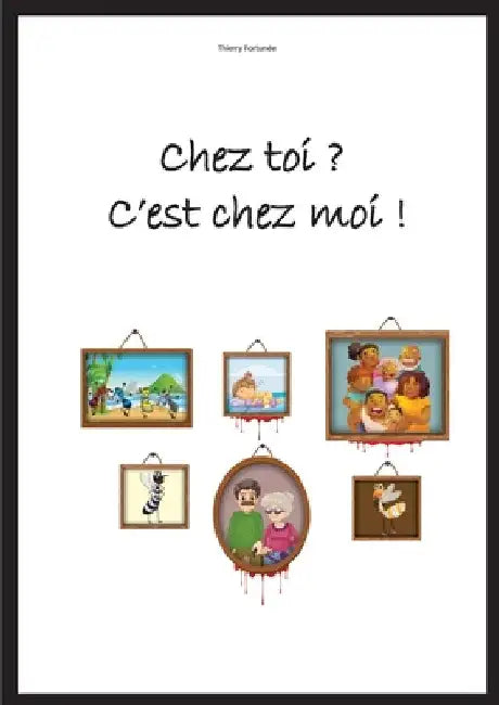 Chez toi ? C'est chez moi !: la kayou, se la kaymwen by Fortunée, Thierry