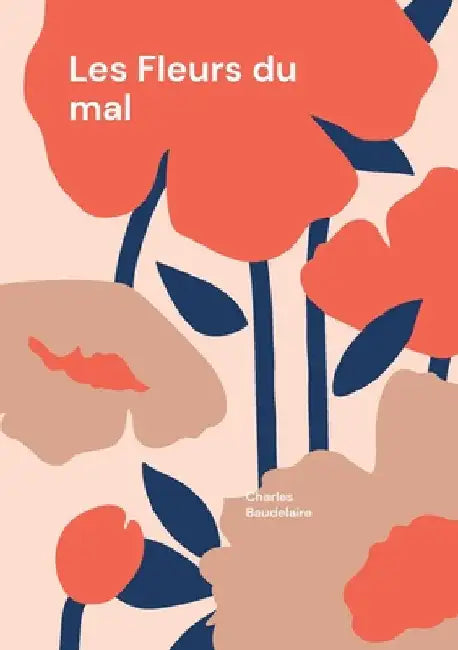 Les Fleurs du mal: Les Fleurs du mal - Une exploration poétique du symbolisme et de la modernité par Charles Baudelaire by Baudelaire, Charles
