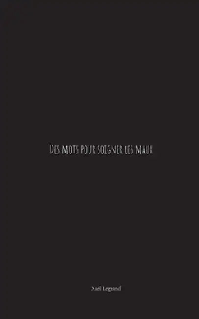 Des mots pour soigner les maux by Xael Legrand