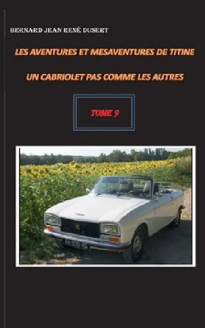 Les aventures et mésaventures de Titine, un cabriolet pas comme les autres: Tome 9 by Dusert, Bernard Jean René