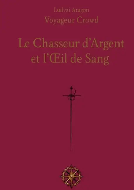 Le Chasseur d'Argent et l'Oeil de Sang by Aragon, Ludvai