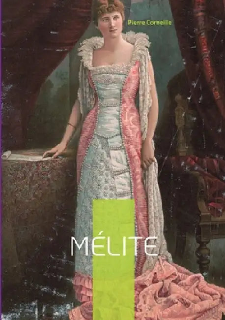 Mélite: Une comédie galante aux intrigues amoureuses finement ciselées by Corneille, Pierre