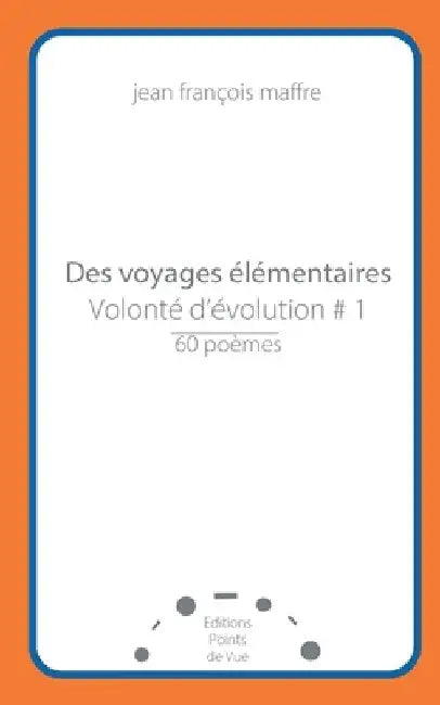 Des voyages élémentaires: Volonté d'évolution #1 by Maffre, Jean François