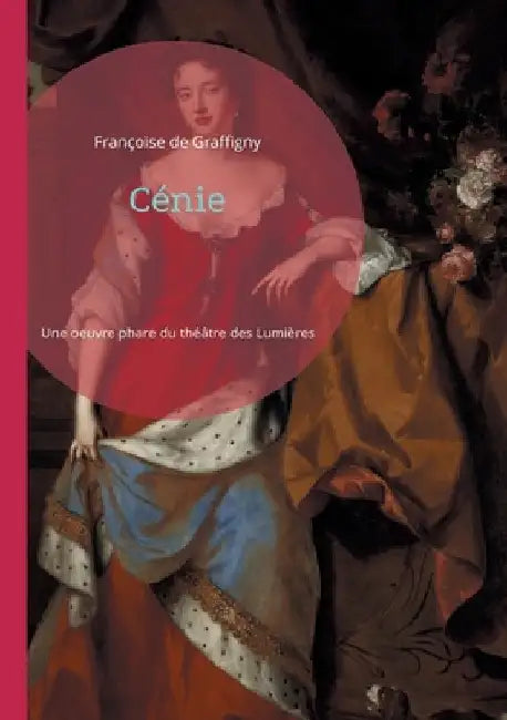 Cénie: Une oeuvre phare du théâtre des Lumières by de Graffigny, Françoise