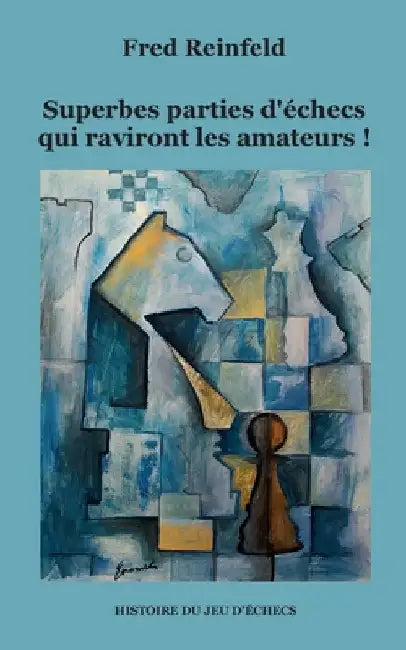 Superbes parties d'échecs qui raviront les amateurs ! by Reinfeld, Fred