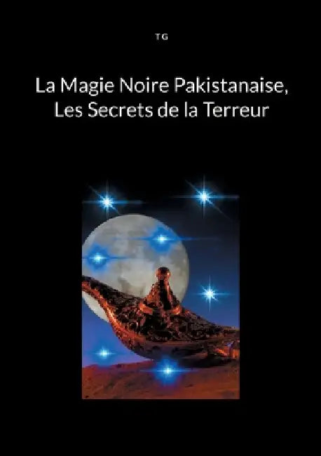 La Magie Noire Pakistanaise, Les Secrets de la Terreur by T. G