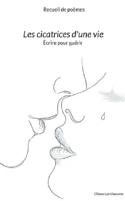 Les cicatrices d'une vie: Écrire pour guérir by Lantheaume, Chiara