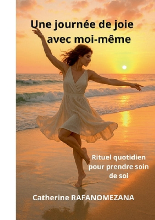 Une journée de joie avec moi-même: Rituel quotidien pour prendre soin de soi by Catherine Rafanomezana