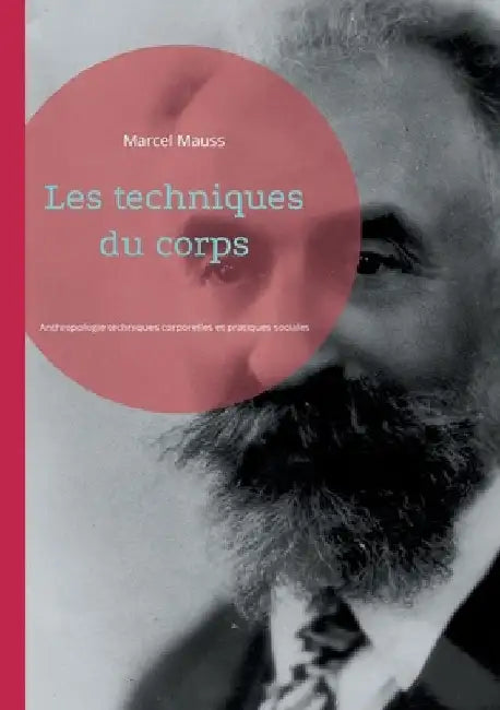 Les techniques du corps: Anthropologie techniques corporelles et pratiques sociales by Mauss, Marcel