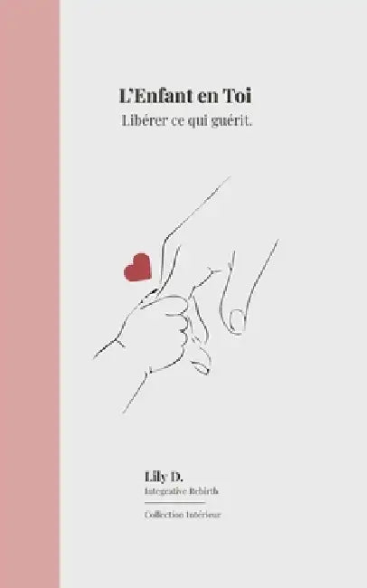 L'enfant en toi: Libérer ce qui guérit by Lily D