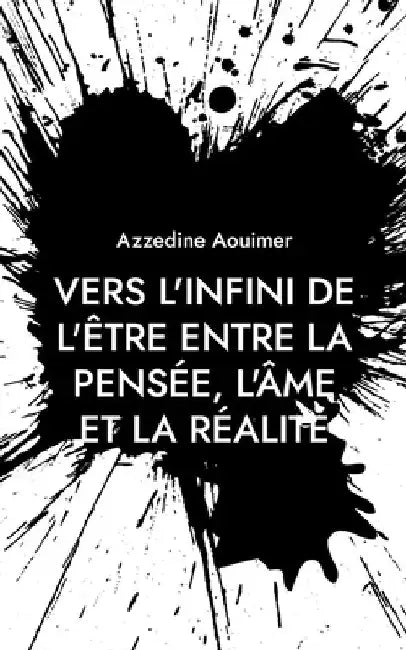 Vers l'infini de l'être entre la pensée, l'âme et la réalité by Aouimer, Azzedine