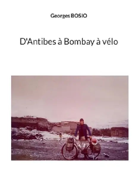D'Antibes à Bombay à vélo by Bosio, Georges