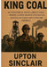 King Coal: Industrial Novel About Coal Mining Labor Rights and Social Justice in Early 20th Century America by Sinclair, Upton