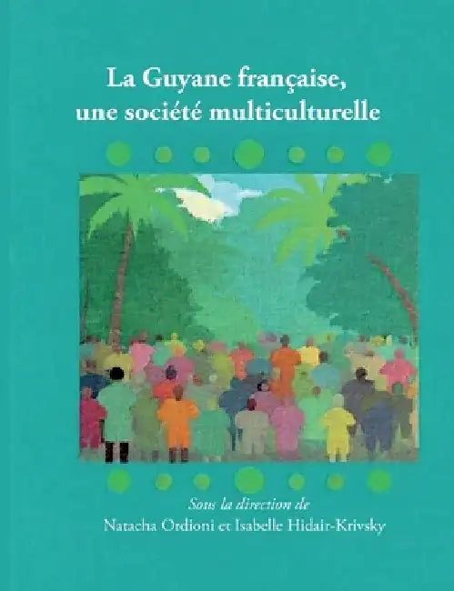 La Guyane française, une société multiculturelle by Hidair-Krivsky, Isabelle