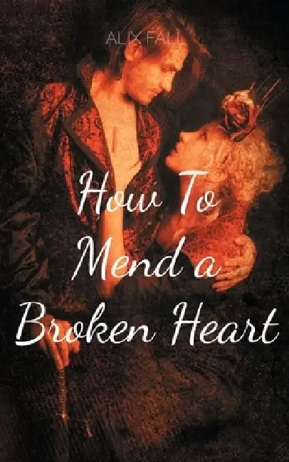 How To Mend a Broken Heart by Alix Fall