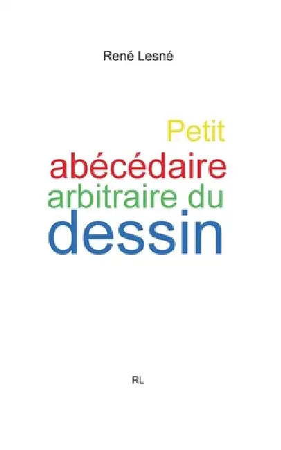 Petit abécédaire arbitraire du dessin by René Lesné