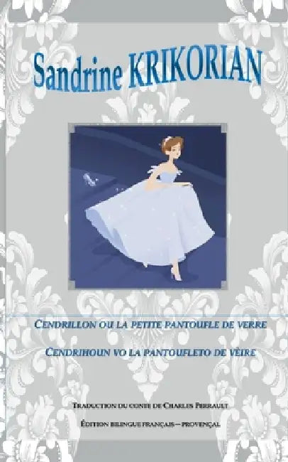 Cendrillon, ou la petite pantoufle de verre. Cendrihoun, vo la pantoufleto de vèire: Édition bilingue français-provençal by Sandrine Krikorian