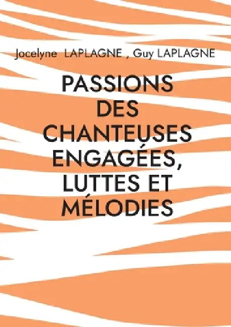 Passions des chanteuses engagées, luttes et mélodies: Chicitude d'Angèle, d'Armanet, de Farmer, de Fontaine, de Luciani, de Pravi, de Ribeiro, de Saga by Jocelyne Laplagne, Guy Laplagne