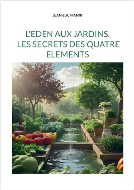 L'eden aux jardins, les secrets des quatre elements by Manin, Jean-Luc