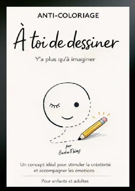 Anti-coloriage - à toi de dessiner - Y'a plus qu'à imaginer: Un concept idéal pour stimuler la créativité et accompagner les émotions - pour enfants e by Enola Thims