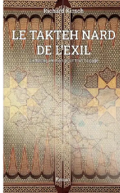 Le Takhteh Nard de l'exil: Le backgammon pour tout bagage by Richard Kirsch