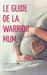 Le guide de la Warrior Mum: L'outil indispensable pour comprendre et traverser sa PMA avec sérénité by Bijou Bulindera