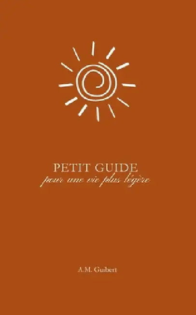 Petit guide pour une vie plus légère by A. M. Guibert