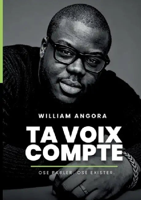 Ta Voix Compte: Ose parler. Ose exister. by William Angora
