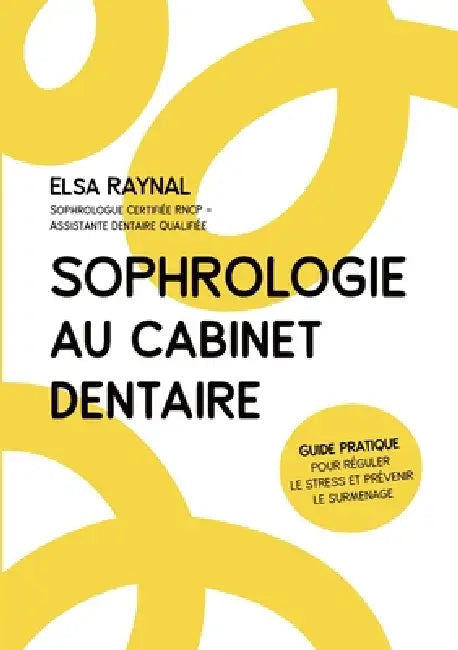 Sophrologie au cabinet dentaire: Guide pratique pour réguler le stress et prévenir le surmenage by Elsa Raynal
