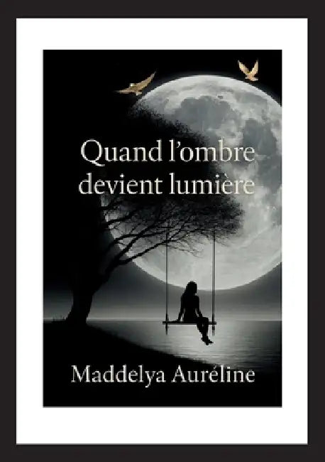 Quand l'ombre devient lumière by Maddelya Auréline