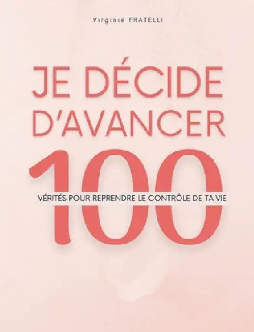 Je décide d'avancer: 100 vérités pour reprendre le contrôle de ta vie by Virginie Fratelli