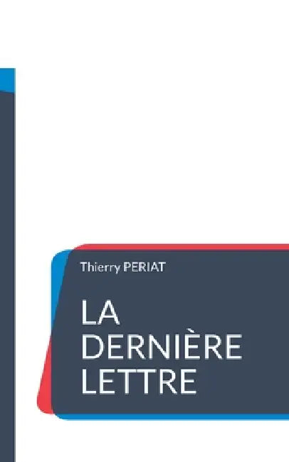 La dernière lettre: Message aux générations futures by Thierry Periat