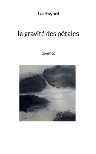 La gravité des pétales: poèmes by Luc Fayard