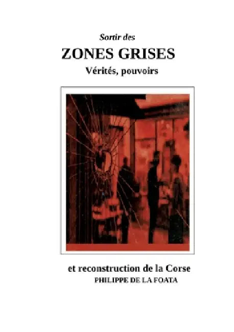Zones grises: Vérités, pouvoirs & reconstruction de la Corse by Philippe de la Foata