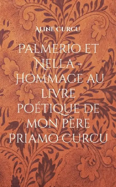 Palmerio et Nella - Hommage au livre poétique de mon père Priamo Curcu by Aline Curcu