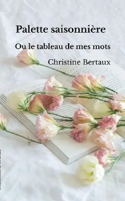 Palette Saisonnière: les tableaux de mes mots by Christine Bertaux