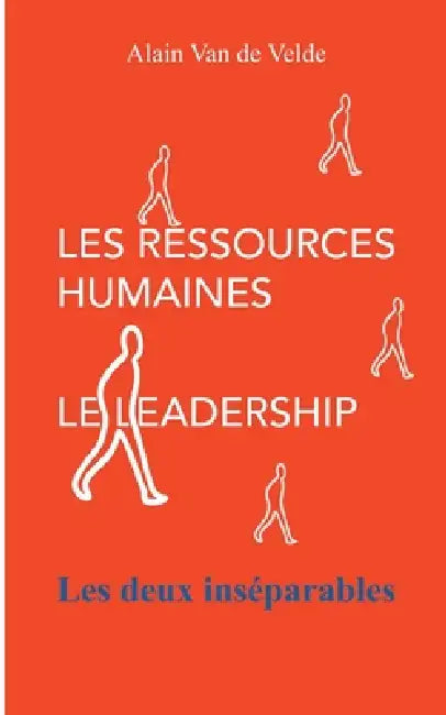 Les ressources humaines - le leadership - les deux inséparables by Alain Van de Velde