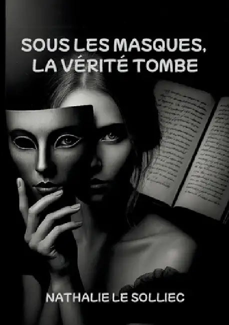 Sous les masques, la vérité tombe by Nathalie Le Solliec