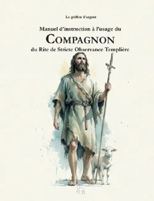 Manuel d'instruction à l'usage du Compagnon du Rite de Stricte Observance Templière by Le Griffon D'Argent
