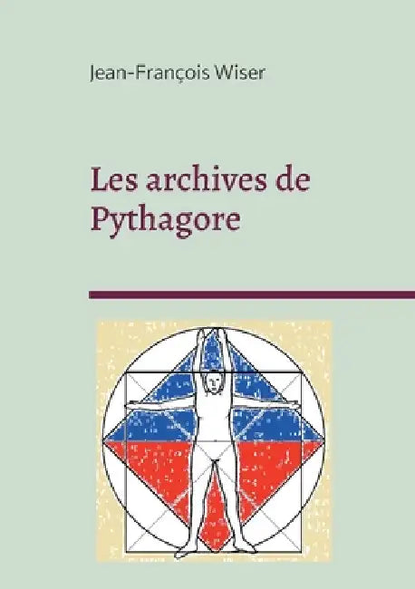 Les archives de Pythagore: Entre science et mystique by Jean-François Wiser