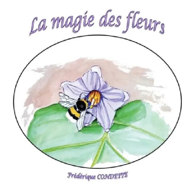 La magie des fleurs by Frédérique Condette